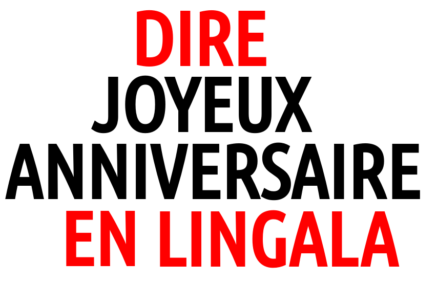 Comment souhaiter un joyeux anniversaire en lingala (ou congolais) ?