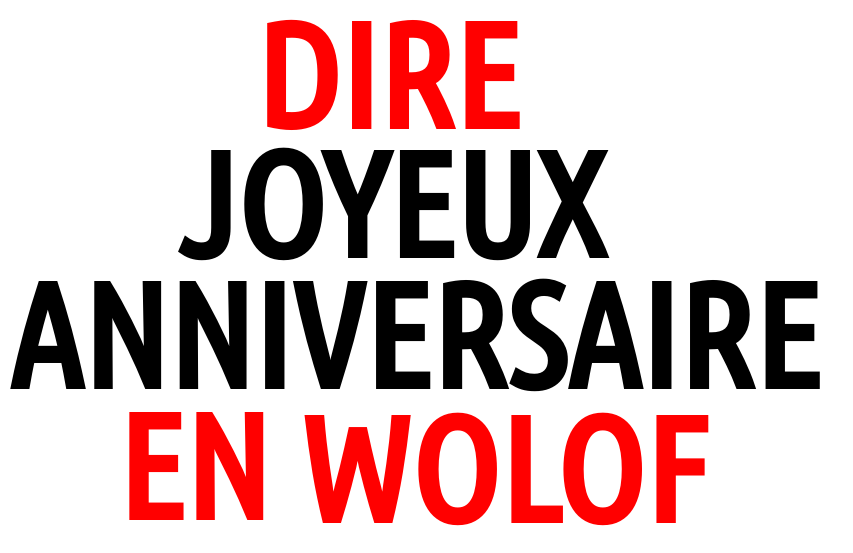 Comment souhaiter un joyeux anniversaire en wolof (ou sénégalais) ?
