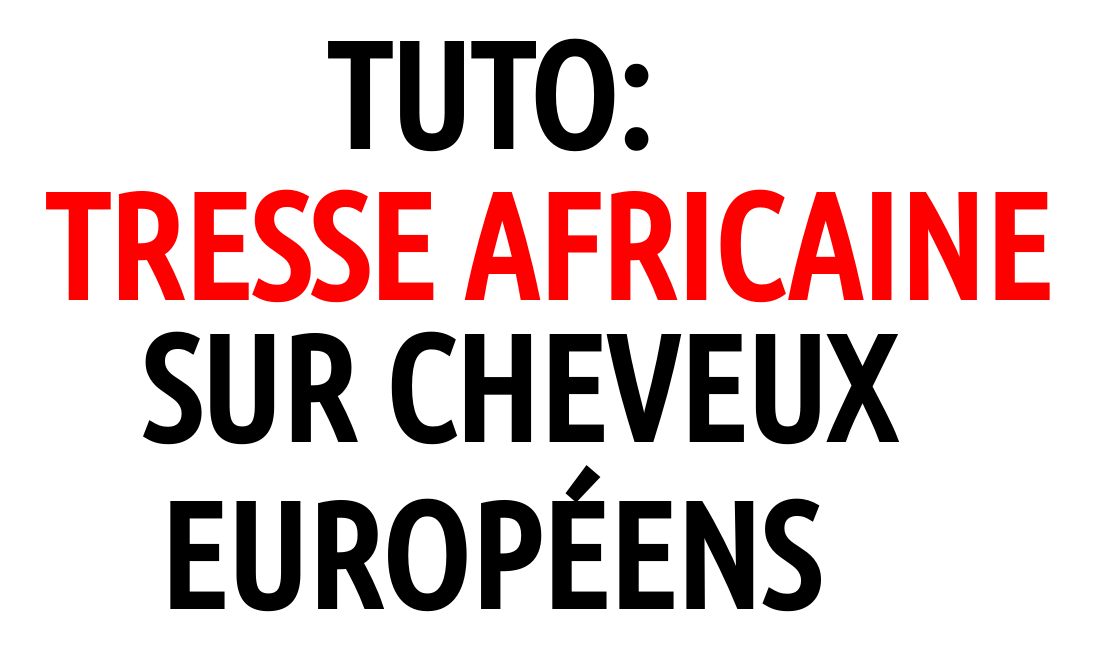 Tresse africaine sur cheveux européens: mode d'emploi